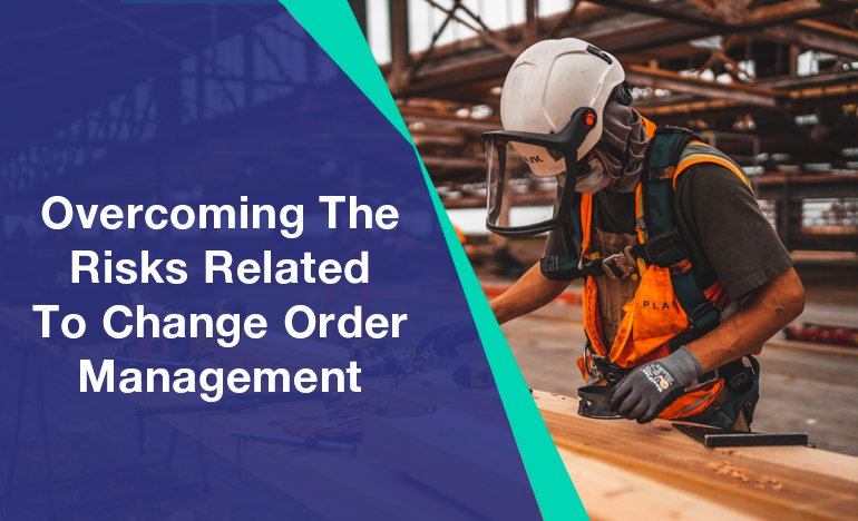 4 Tips to Overcome Change Order Management Risks